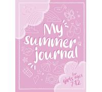 My Summer Journal: An Interactive Diary for Girls Ages 7-12 with Creative Writing Prompts, Drawing and Coloring Pages, Summer Bucket List and Reading Log to keep Young Minds Active and Engaged.
