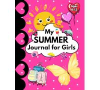 My Summer Journal for Girl Ages 8-12: A Sunny Place for My Stories & Dreams With Daily Reflection, Summer Bucket List, Coloring pages and Fun Activity