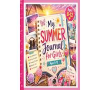My Summer Journal for Girls Ages 8 - 12: A Guided Vacation Diary Notebook with Daily Reflections, Creative Writing Prompts, Bucket Lists, Friendship ... Space, and Lasting Memory Keepsake Book