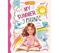 My Summer Journal for Girls Ages 8-12: Daily Reflections, Writing Prompts, Goal Trackers, Bucket Lists, Interactive Games, Challenges, and Creative Activities