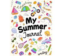 My Summer Journal: : For Kids | Daily Log Book Featuring Fun Drawing and Writing Prompts | Ages 8-12