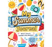 My Summer Journal: Fun Summer Activities, Writing Prompts, Bucket Lists, Memory Pages & Scrapbook Fun for Kids Ages 5-10