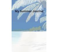 My Summer Journal: Start your journey. Capture your story. Relive your summer - one page at a time.