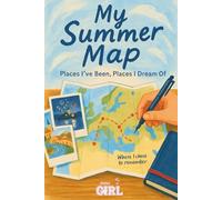 My Summer Map: Places I’ve Been, Places I Dream Of (The Soft Reset Collection)