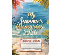 My Summer memories Notebook 2026 : A Summer Journal for Kids, Women, and Girls to Capture Daily Memories, Special Moments, and Holiday Adventures