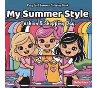 My Summer Style - Fashion & Shopping Day, Cozy Girl Summer Coloring Book: A Celebration of Personal Expression with Simple, Relaxing Designs of Cute ... and More. (My Summer Style Coloring Book)