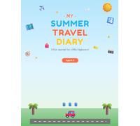 My Summer Travel Diary: A Fun Travel Journal for Kids Ages 6-11 with Prompts, Drawing Space & Scrapbook Pages