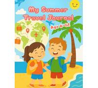 My Summer Travel Journal for Kids | Family Vacation Memory Book with Fun Prompts, Games & Activities | Ages 6-12: A Fun Vacation Diary with Prompts, ... Pages for Young Explorers and Their Families