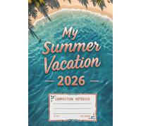 My Summer Vacation 2026 : A Fun Diary for Kids, Teens, and Families to Record Daily Adventures, Travel Stories, Special Moments, and Sunshine Memories