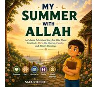 My Summer with Allah: An Islamic Adventure Story for Kids About Gratitude, Du'a, the Qur'an, Family, and Allah's Blessings (Islamic Stories For Kids)
