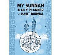 My Sunnah Daily Planner & Habit Journal: A Prayer and Worship Tracker with Adhkar, Quran Reflection and Character Pages for Muslim Men and Women