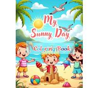 My Sunny Day Coloring Book: An Artistic Escape into Summertime Fun, 35+ Creative Scenes to Spark Young Imaginations