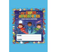 My Super Adventures: A Fun Writing and Drawing Journal for Kindergarten Kids to Imagine, Create, and Become Their Own Superheroes.