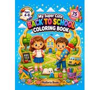 My Super Cute Back to School Coloring Book: 75 Adorable School, Learning and First Day of School Coloring Pages for Kids Ages 4-8