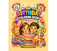My Super Cute Birthday Coloring Book: 75 Adorable Birthday Designs to Color for Kids Ages 4-8 | Cakes, Balloons, Presents, Cute Animals and Fun Birthday Adventures (My Super Cute Coloring Book)