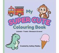 My Super Cute Colouring Book: An Easy and Fun Adventure with Animals, Sweets, and Playful Pictures