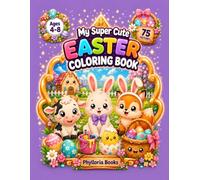 My Super Cute Easter Coloring Book: 75 Adorable Easter Coloring Pages for Kids Ages 4-8 (My Super Cute Coloring Book)