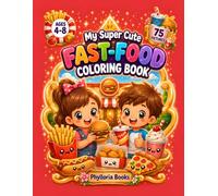 My Super Cute Fast Food Coloring Book: 75 Adorable Fast Food Designs to Color for Kids Ages 4-8 | Burgers, Pizza, Fries, Hot Dogs, Donuts, Drinks and ... Food Friends (My Super Cute Coloring Book)