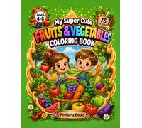 My Super Cute Fruits & Vegetables Coloring Book: 75 Adorable Fruits & Vegetables Designs to Color for Kids Ages 4-8 | Apples, Bananas, Strawberries, ... Coloring Pages (My Super Cute Coloring Book)