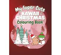 My Super Cute Kawaii Christmas Colouring Book: A collection of 45 adorable single-sided coloring pages featuring Santas, Snowmen, Reindeer, and festive treats. Perfect for kids and adults.
