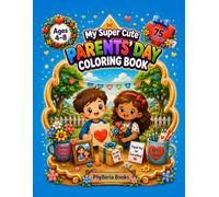 My Super Cute Parents' Day Coloring Book: 75 Adorable Coloring Pages for Kids Ages 4-8 (My Super Cute Coloring Book)