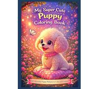 My Super Cute Puppy Coloring Book: 50 Adorable Puppy Pictures to Color and Frame - A Cute Coloring Book for Kids