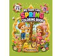 My Super Cute Spring Coloring Book: 75 Adorable Spring Coloring Pages for Kids Ages 4-8 (My Super Cute Coloring Book)
