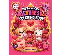 My Super Cute Valentine's Day Coloring Book: 75 Adorable Valentine's Day Coloring Pages for Kids Ages 4-8