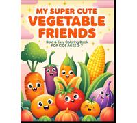 My Super Cute Vegetable Friends: Bold & Easy Coloring Book for Kids Ages 3-7