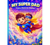 My Super Dad: Trace, Match & Master: A Bold and Easy Kawaii Adventure for Little Artists Featuring Full-Size Professional Color Mentors and High-Quality Dotted Canvases for Artistic Success.