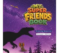 My Super Friends Book - Dinosaur Edition: Autograph & Friendship Book for Kids Ages 6-10 - School Friends Memory Book