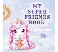 My Super Friends Book - Unicorn Edition: Autograph & Friendship Book for Kids - Create, Share & Keep Memories with Friends (6-12)