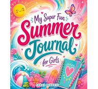 My Super Fun Summer Journal for Girls: Guided Activity Book for Girls Ages 8-12 with Writing Prompts, Weekly Reflections, Doodles & a Summer Bucket List to Dream, Grow & Shine
