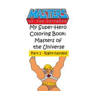 My Super-Hero Coloring Book (Right-handed): Masters of the Universe - Part 2