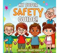 MY SUPER SAFETY GUIDE: FOR KIDS AGE 5+