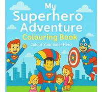 My Superhero Adventure Colouring Book: Colour your inner hero