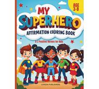 My Superhero Affirmation Coloring Book: A-Z Positive Heroes for Kids: Empowering Coloring Pages with Original Superheroes and Daily Positive Affirmations to Boost Confidence, Courage, and Kindness