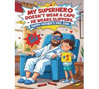 My Superhero Doesn’t Wear a Cape - He Wears Slippers. Happy Father’s Day, Dad