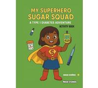My Superhero Sugar Squad: A Type One Diabetes Adventure