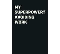 My Superpower? Avoiding Work.: Funny Notebook | Sarcastic Humor quote journal Hilarious and relatable gag gift for coworkers or friends