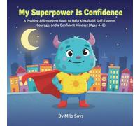 My Superpower Is Confidence: A Positive Affirmations Book to Help Kids Build Self-Esteem, Courage, and a Confident Mindset (Ages 4-8) (My Superpower Series: positive affirmations for kids)