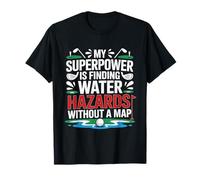 MY Superpower IS Finding Water Hazards Without A Map Camiseta