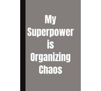 My Superpower is Organizing Chaos: 120-Page College Ruled Notebook for Notes, Planning, Lists, and Daily Organization