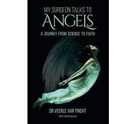 My Surgeon Talks to Angels: A Journey From Science to Faith