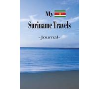 My Suriname Travels: On Your Next Suriname Vacation Getaway, Take This Elegant "100 Pages Blank Lined Journal" With You and Record Those Adventures and Experiences You Don't Want to Forget.