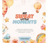 My Sweat Little Moments: a precious Memory Book to Cherish Every Milestone from brith to Age 1