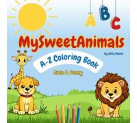 My Sweet Animals A to Z: Animals & Alphabet Coloring Book for Kids: Cute & Cute & Funny Animal ABC Coloring Book with 26 Adorable Animals | Learn ... | Educational Gift for Boys & Girls Ages 2-10