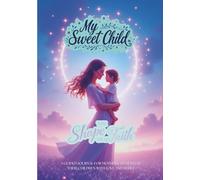 My Sweet Child - The Shape of My Faith: A Guided Journal for Mothers to Nurture Their Children with Love and Belief | 7x10in - 204 pages