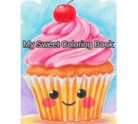 My Sweet Coloring Book: Bold and Easy Happy Food Designs with Fun Snacks and Sweet Treats for Ages 3-6