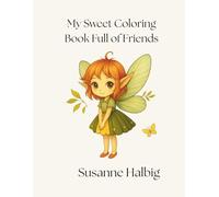 My Sweet Coloring Book Full of Friends: 67 Adorable Pages with Cute Fairies, Animals, and Fantasy Creatures
